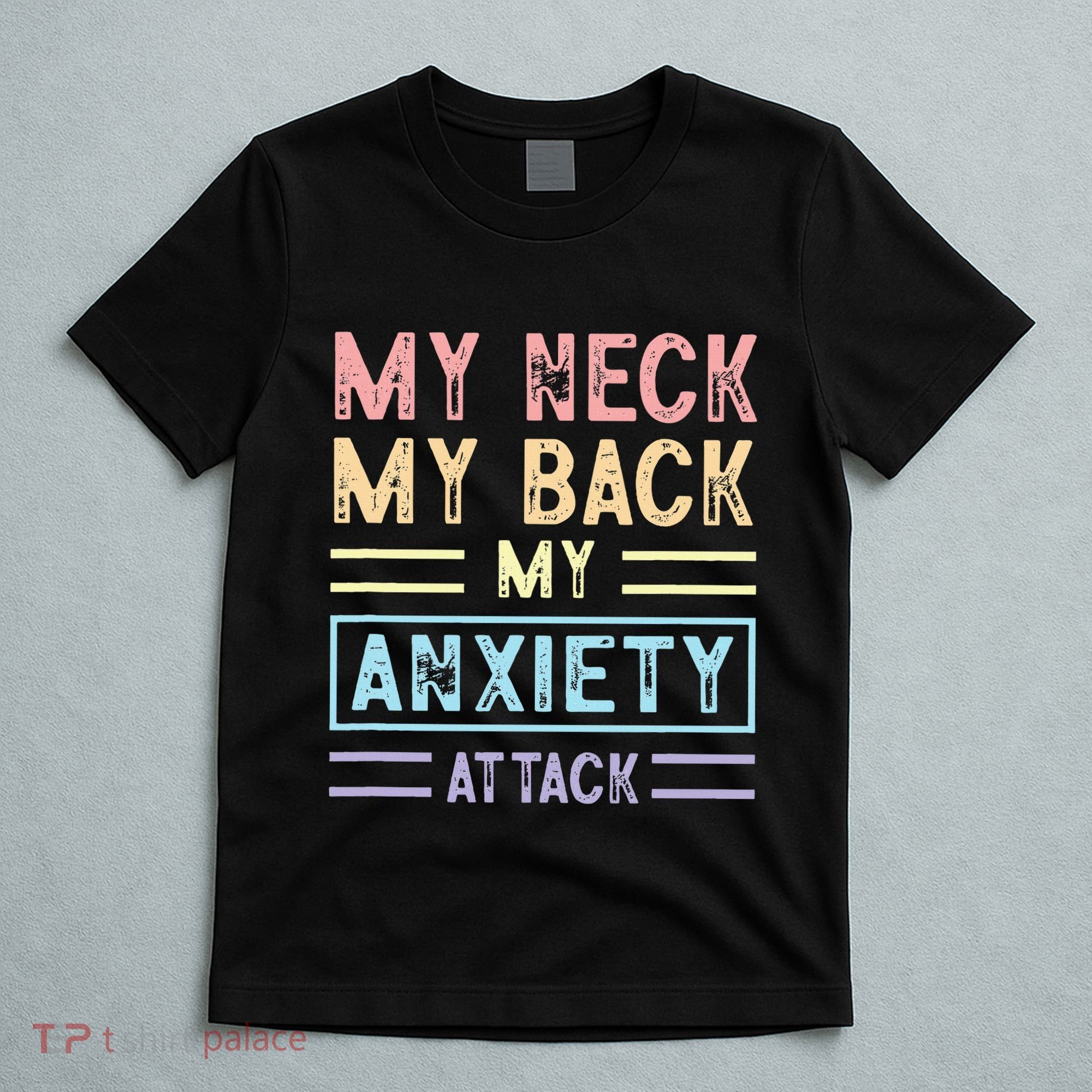 My Neck My Back My Anxiety Attack Psychology Mental Health T-Shirt