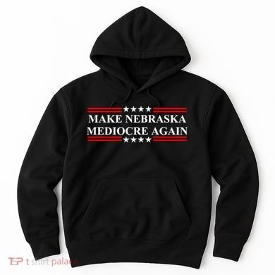Make Nebraska Mediocre Again Hoodie