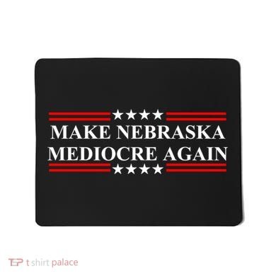 Make Nebraska Mediocre Again Mousepad