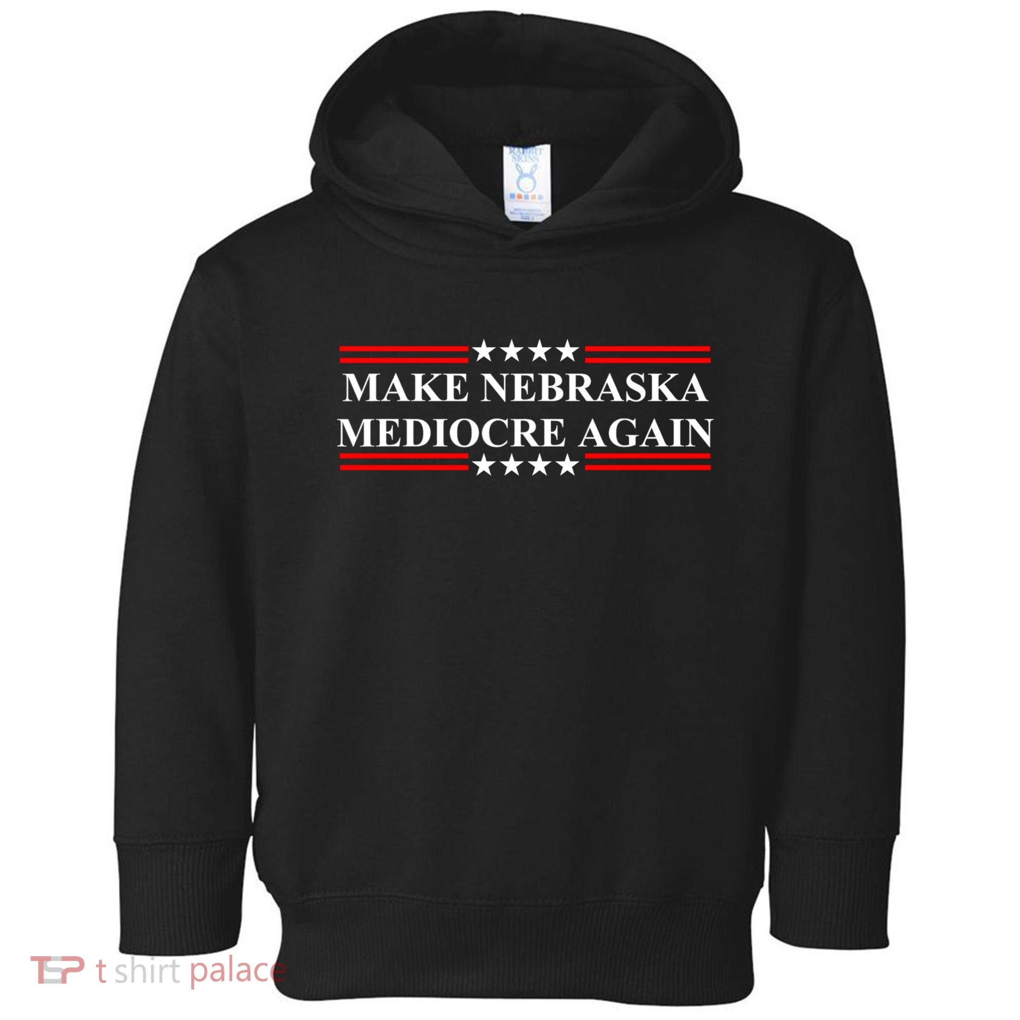 Make Nebraska Mediocre Again Toddler Hoodie