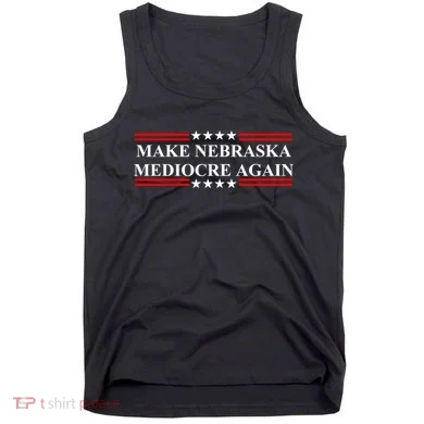 Make Nebraska Mediocre Again Tank Top