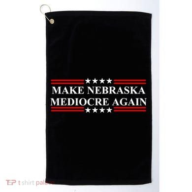 Make Nebraska Mediocre Again Golf Towel
