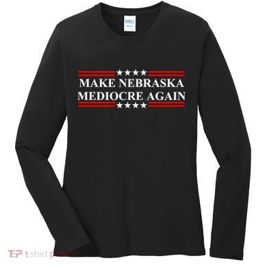 Make Nebraska Mediocre Again Women's Long Sleeve Shirt
