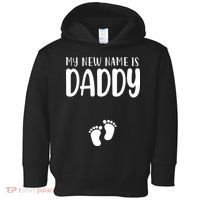 My New Name Is Daddy Happy Father Day Pregnancy Announcement Toddler Hoodie thumb 0