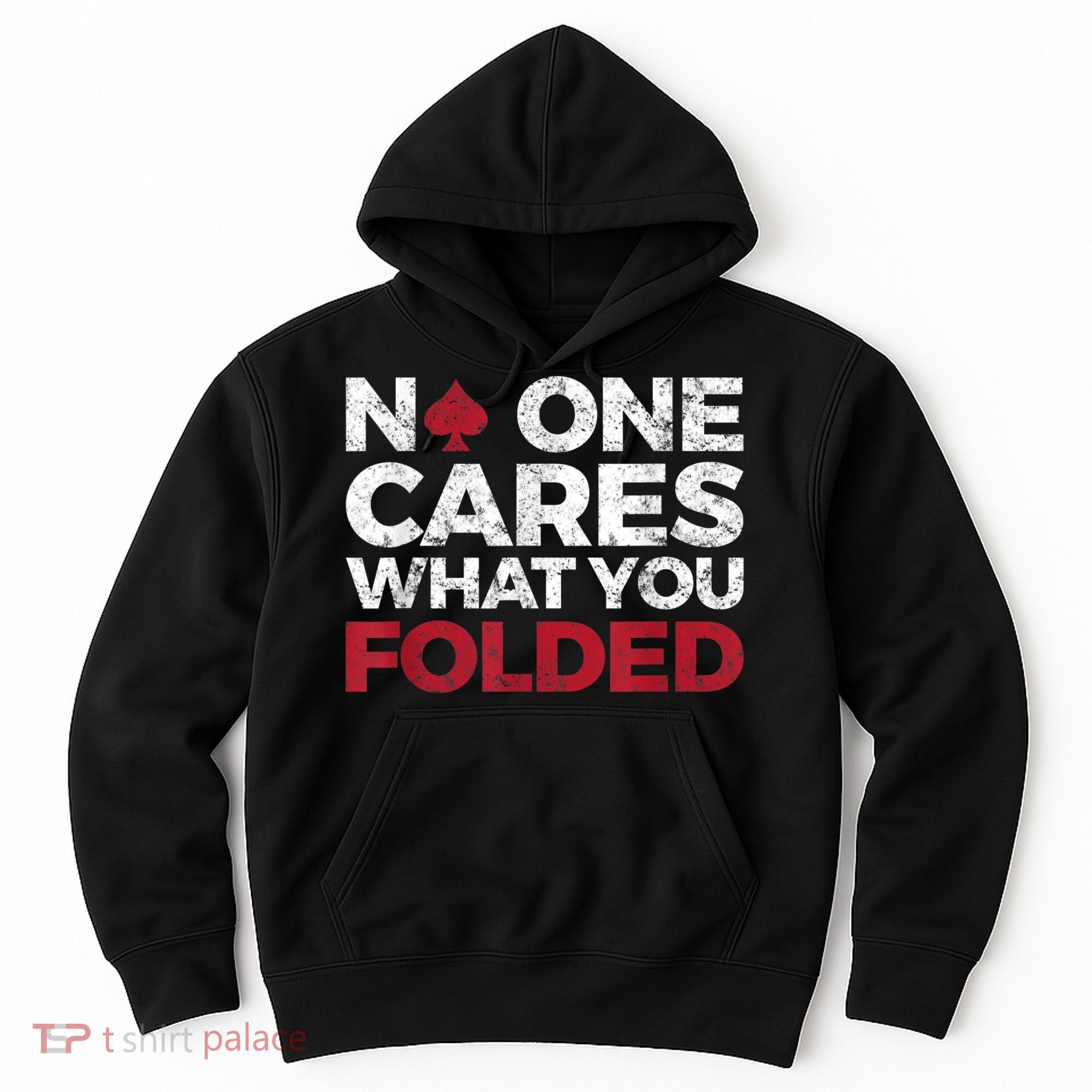 Mens No One Cares What You Folded Funny Poker Hoodie