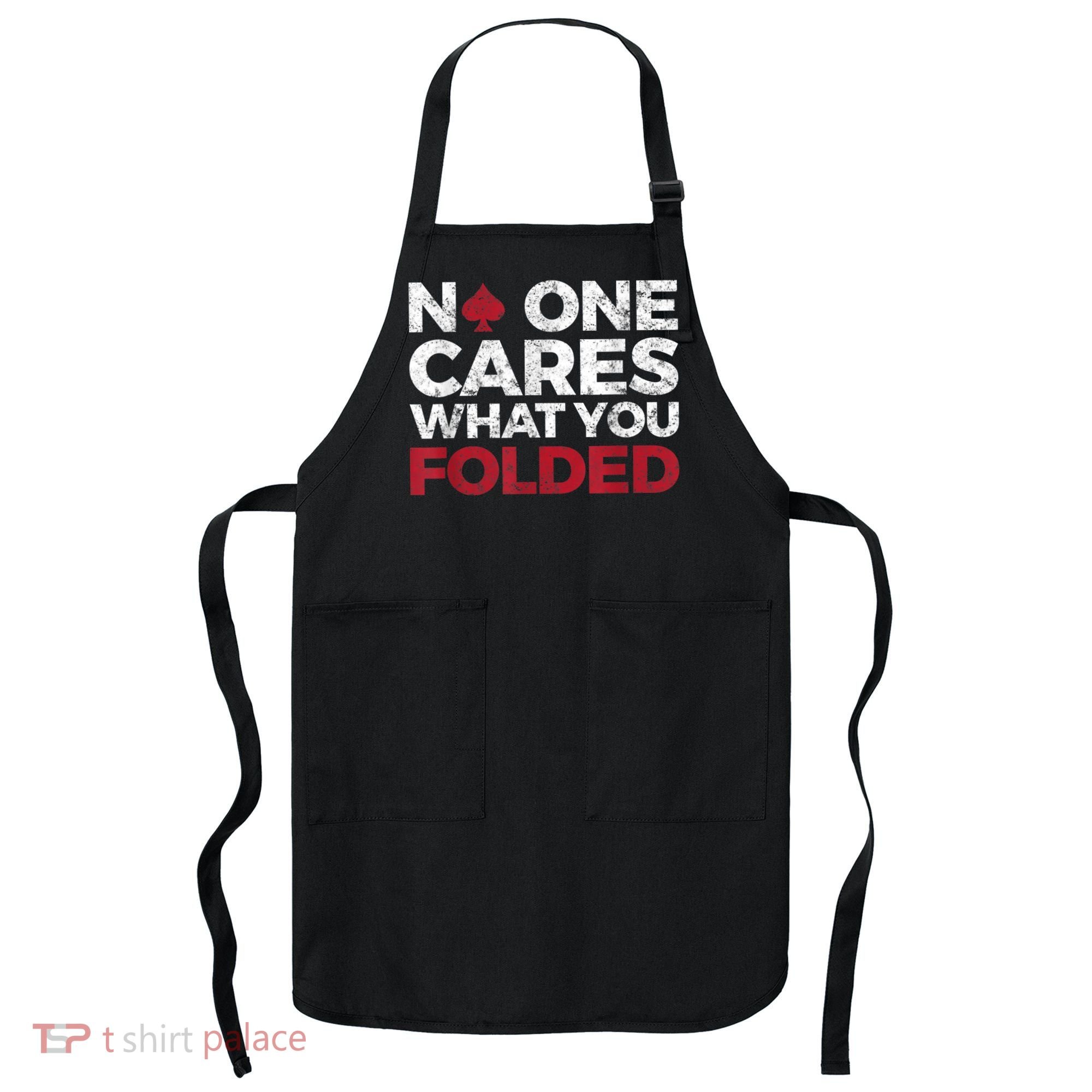 Mens No One Cares What You Folded Funny Poker Apron