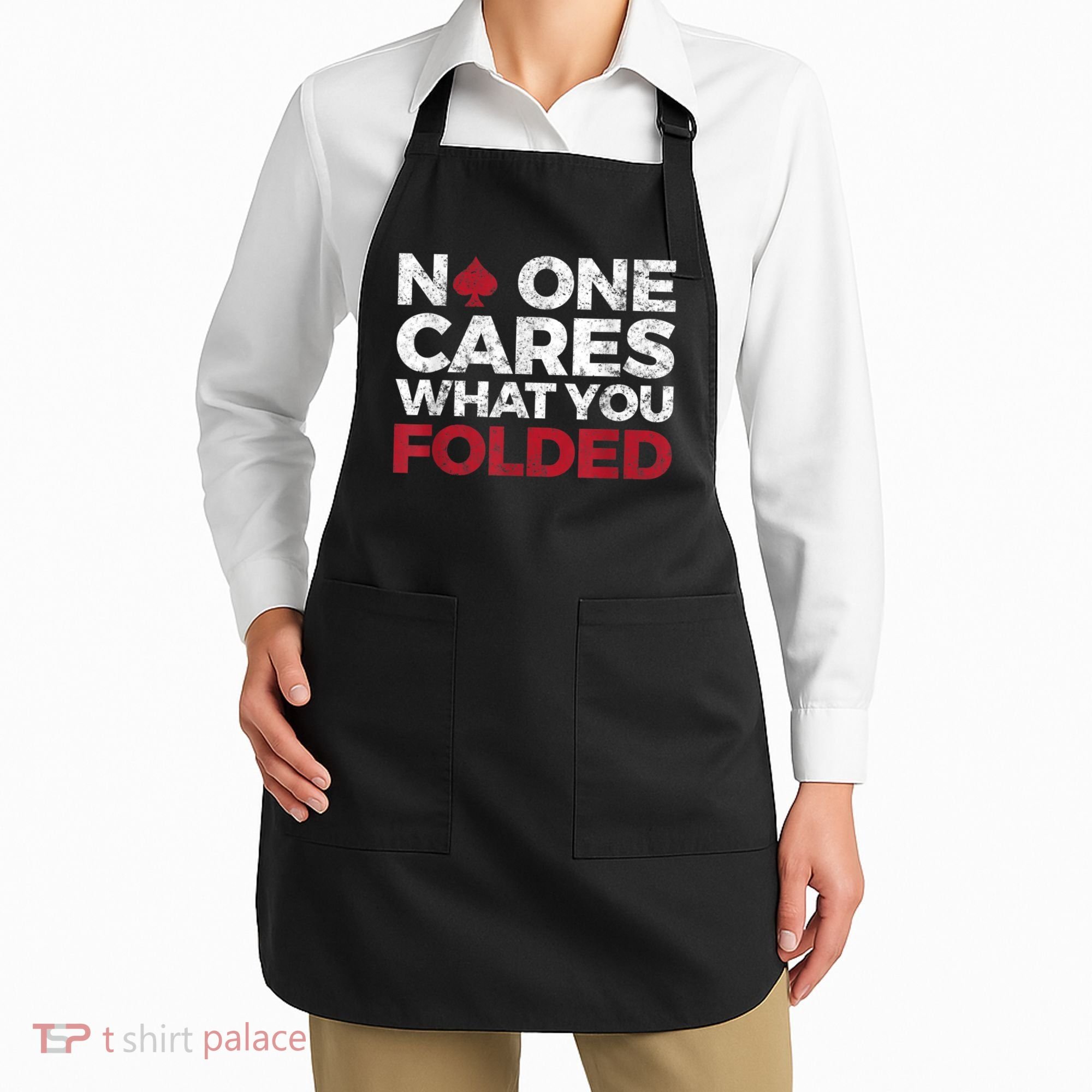 Mens No One Cares What You Folded Funny Poker Apron