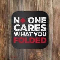 Mens No One Cares What You Folded Funny Poker Coaster thumb 0