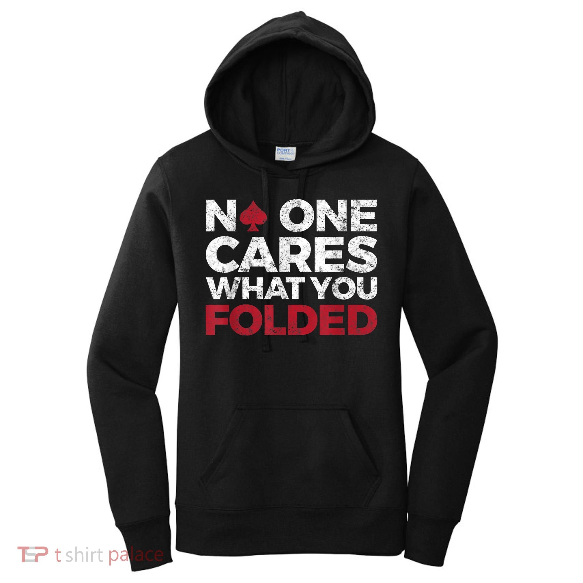 Mens No One Cares What You Folded Funny Poker Women's Hoodie