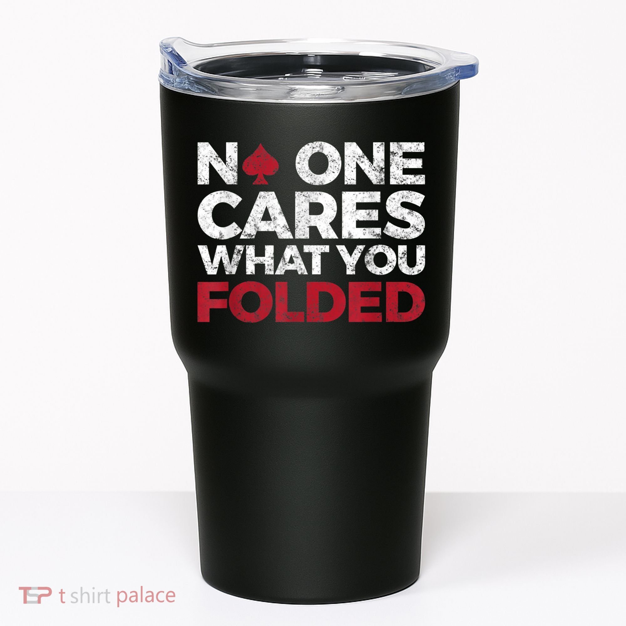 Mens No One Cares What You Folded Funny Poker Tumbler