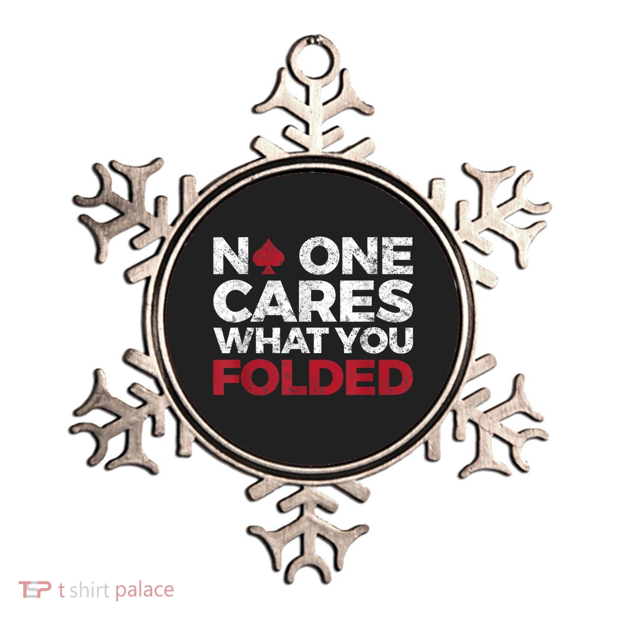 Mens No One Cares What You Folded Funny Poker Ornament
