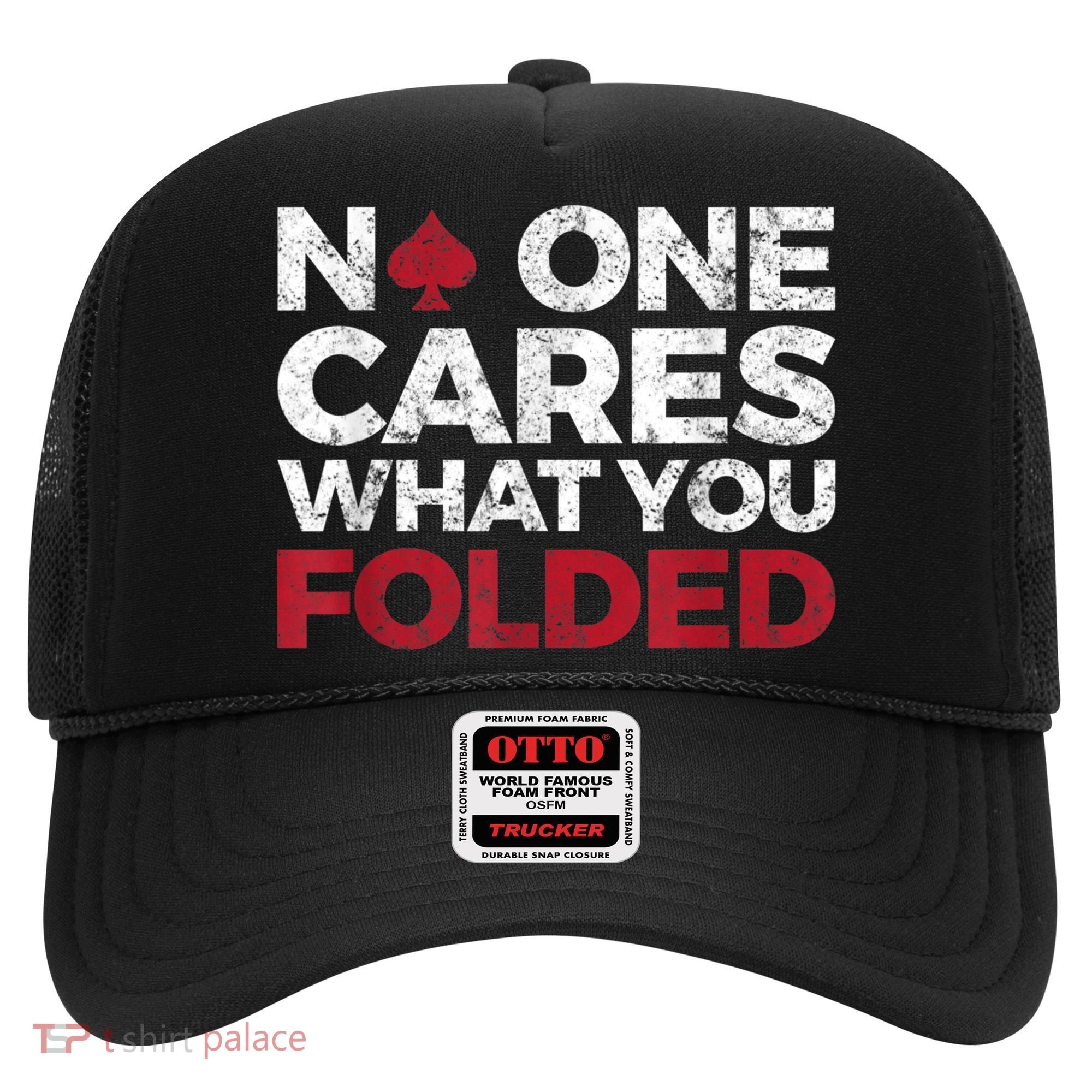 Mens No One Cares What You Folded Funny Poker Hat