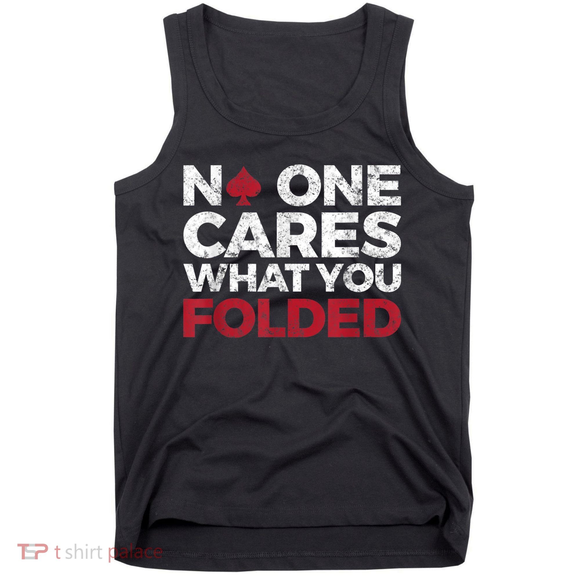 Mens No One Cares What You Folded Funny Poker Tank Top