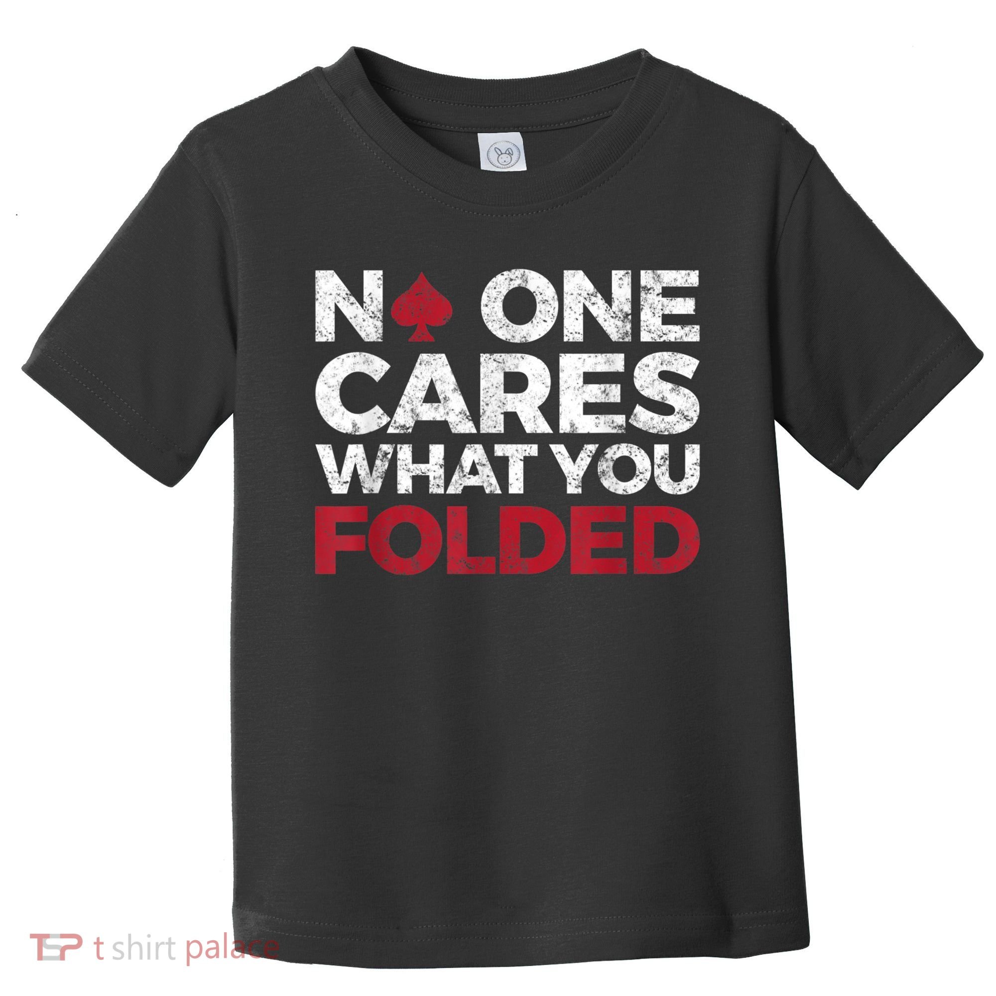 Mens No One Cares What You Folded Funny Poker Toddler T-Shirt