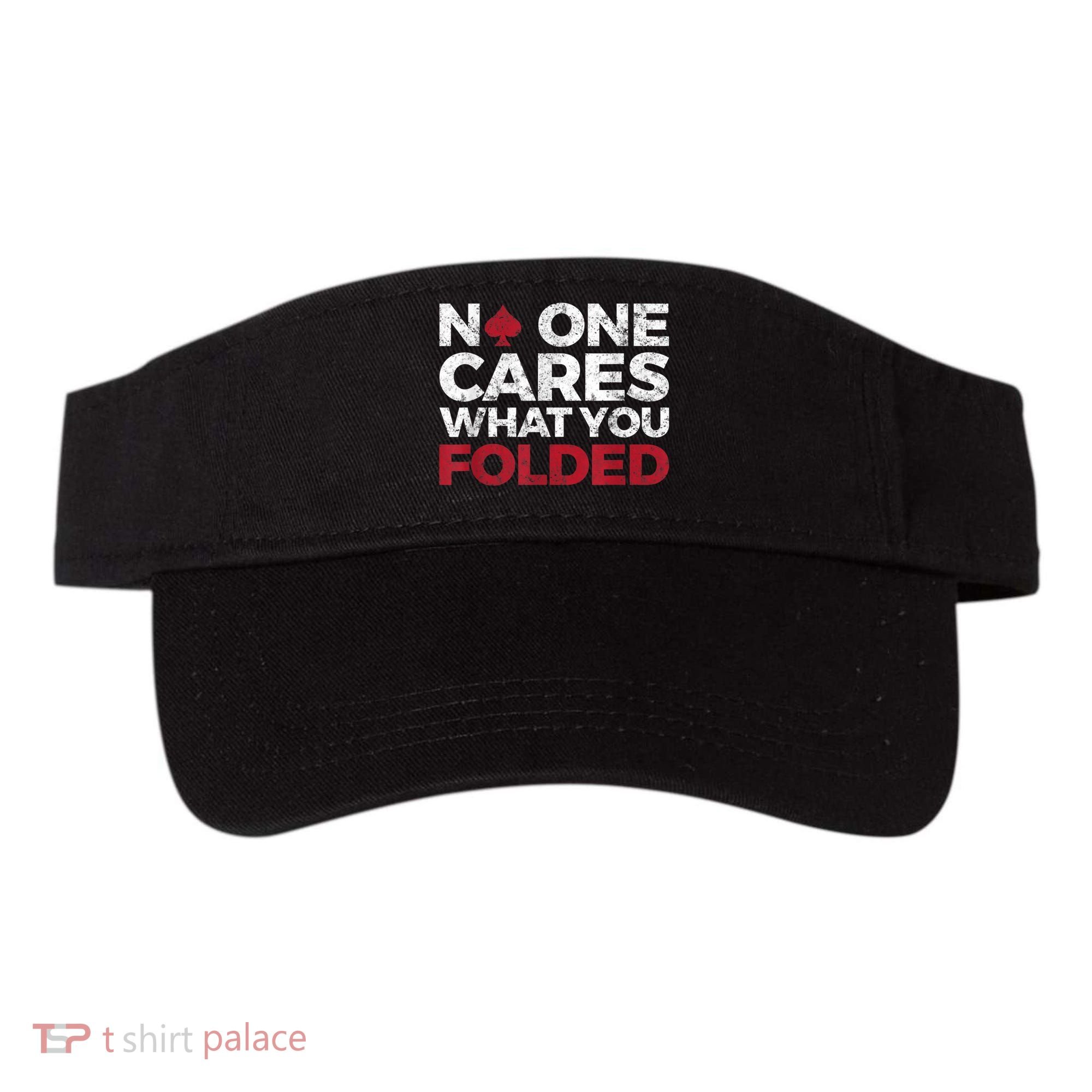 Mens No One Cares What You Folded Funny Poker Visor