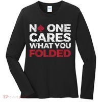 Mens No One Cares What You Folded Funny Poker Women's Long Sleeve Shirt thumb 0