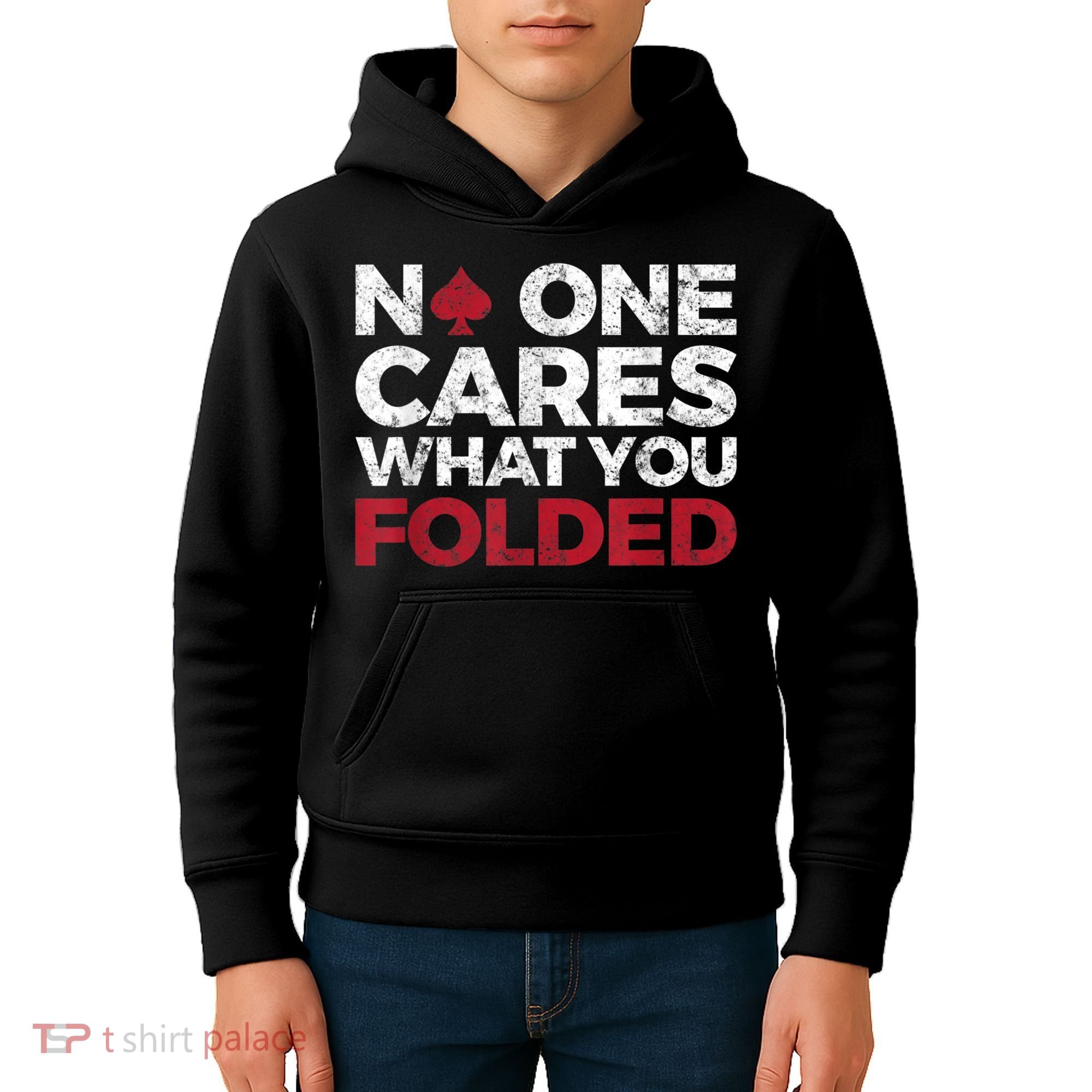 Mens No One Cares What You Folded Funny Poker Kids Hoodie