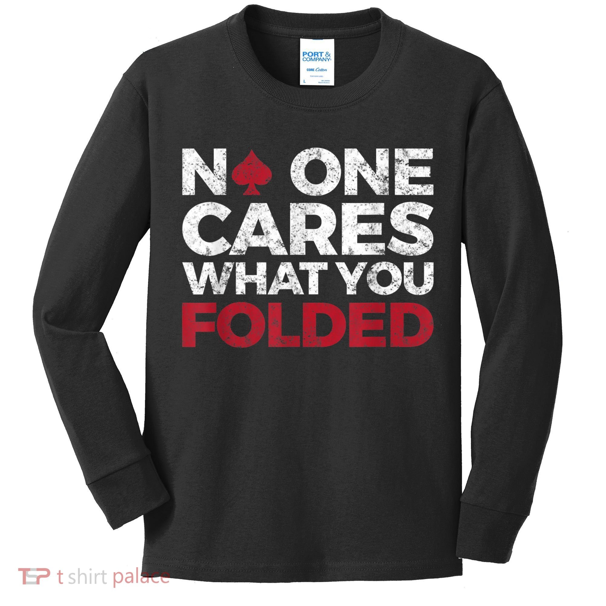 Mens No One Cares What You Folded Funny Poker Kids Long Sleeve Shirt