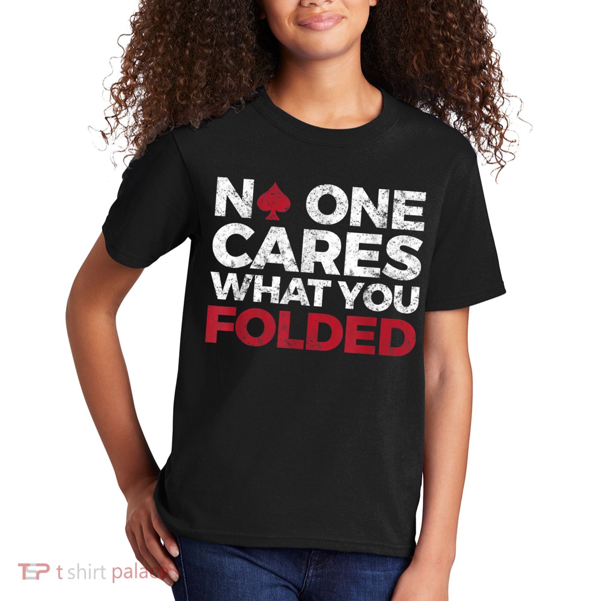 Mens No One Cares What You Folded Funny Poker Kids T-Shirt