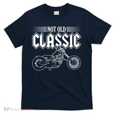 Motorcycle Not Old Classic Design Gifts T-Shirt