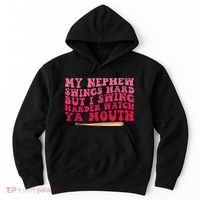 My Nephew Swings Hard But I Swing Hoodie thumb 0