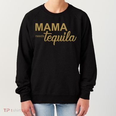 Mama Needs Tequila Funny Gift For Mom Women's Sweatshirt