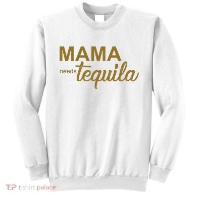 Mama Needs Tequila Funny Gift For Mom Sweatshirt