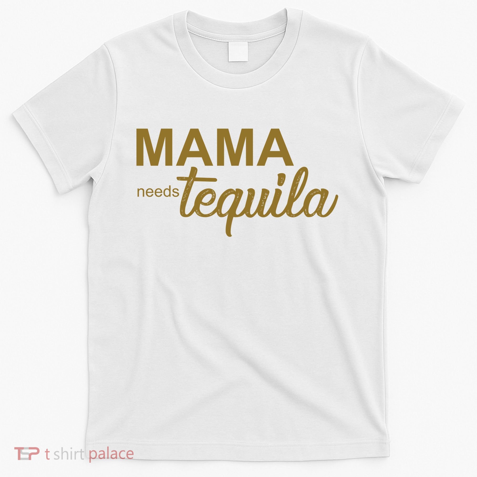 Mama Needs Tequila Funny Gift For Mom T-Shirt
