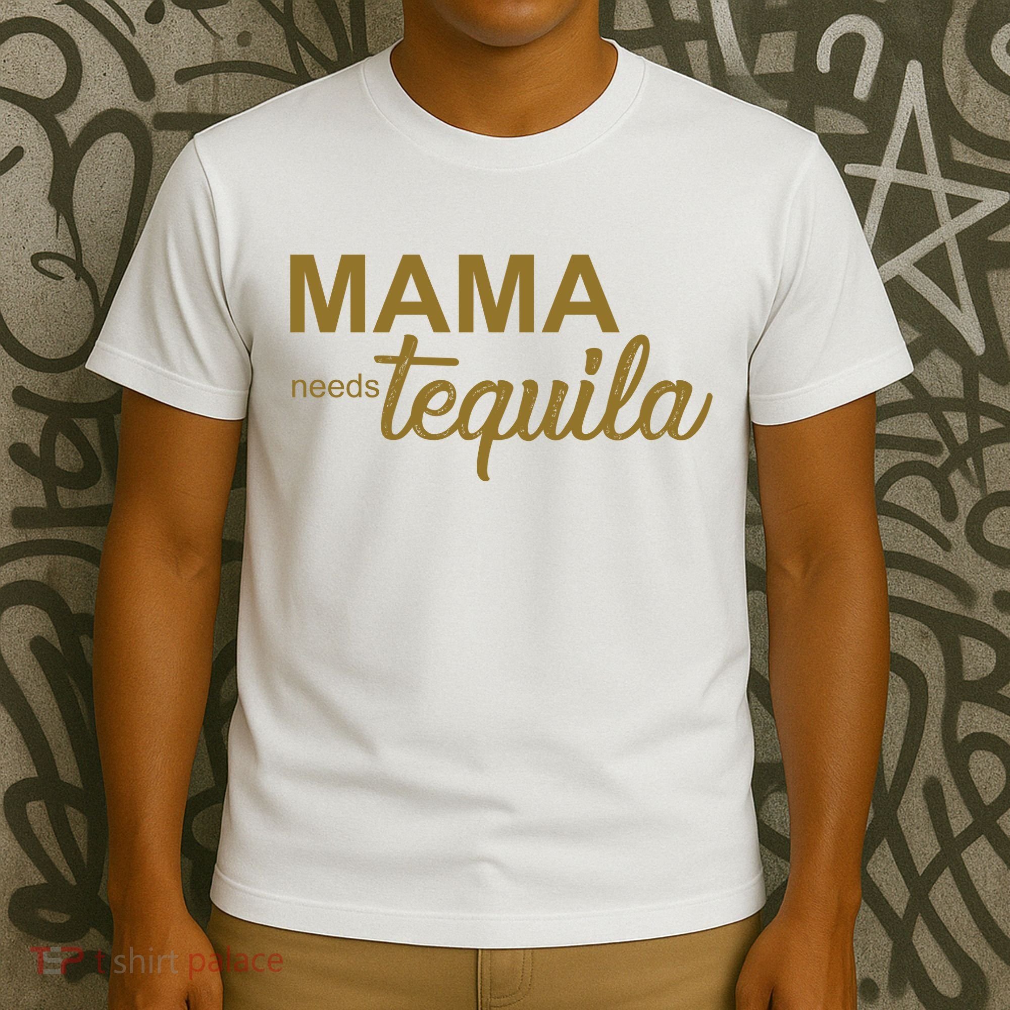 Mama Needs Tequila Funny Gift For Mom T-Shirt