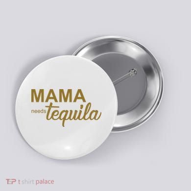 Mama Needs Tequila Funny Gift For Mom Button