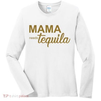Mama Needs Tequila Funny Gift For Mom Women's Long Sleeve Shirt
