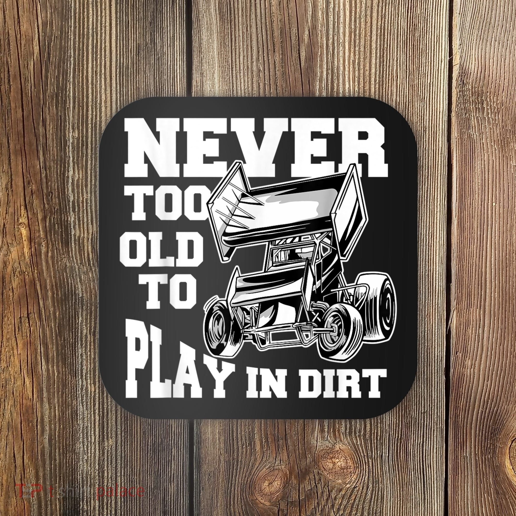 Mens Never Too Old To Play In Dirt Sprint Car Racing Lover Coaster