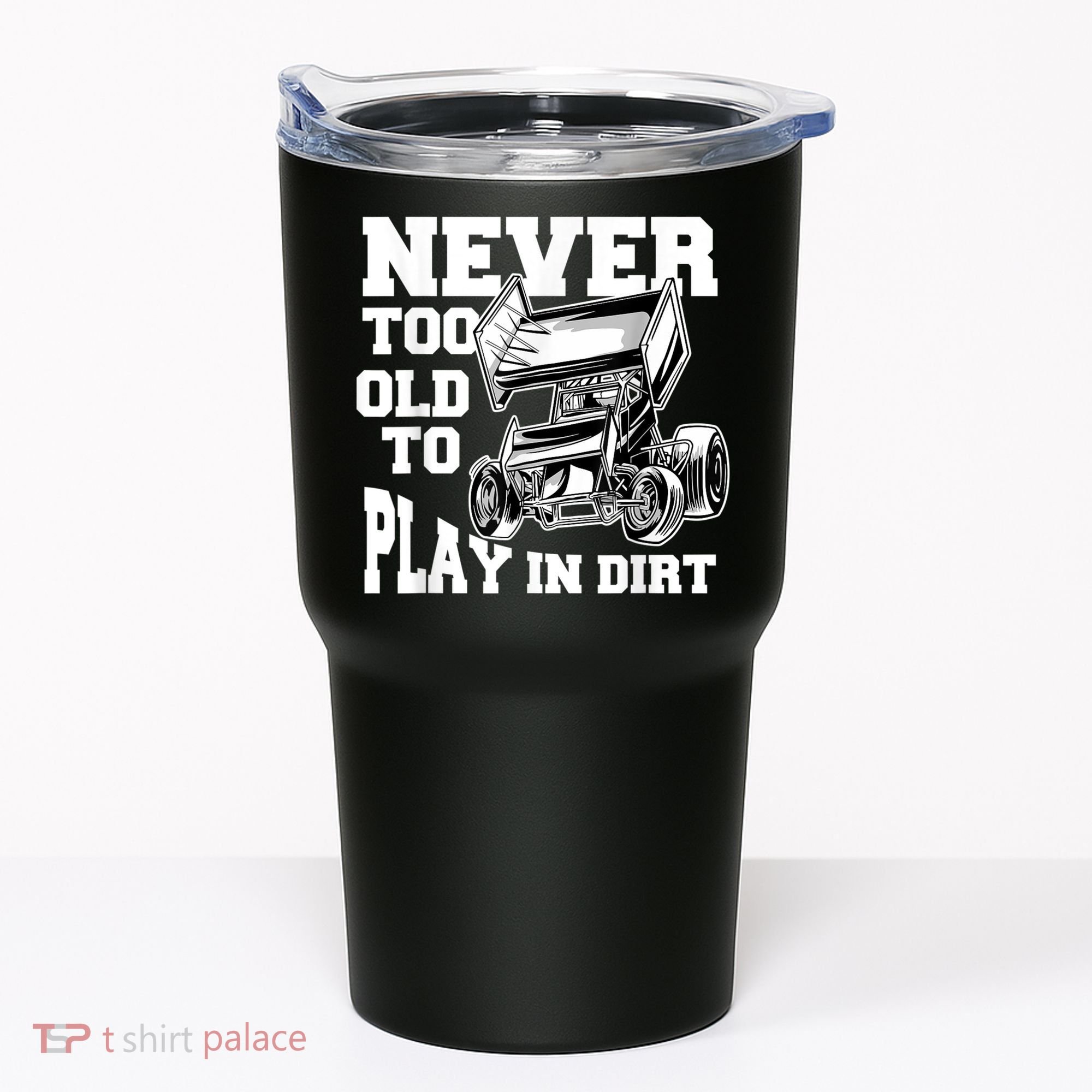 Mens Never Too Old To Play In Dirt Sprint Car Racing Lover Tumbler