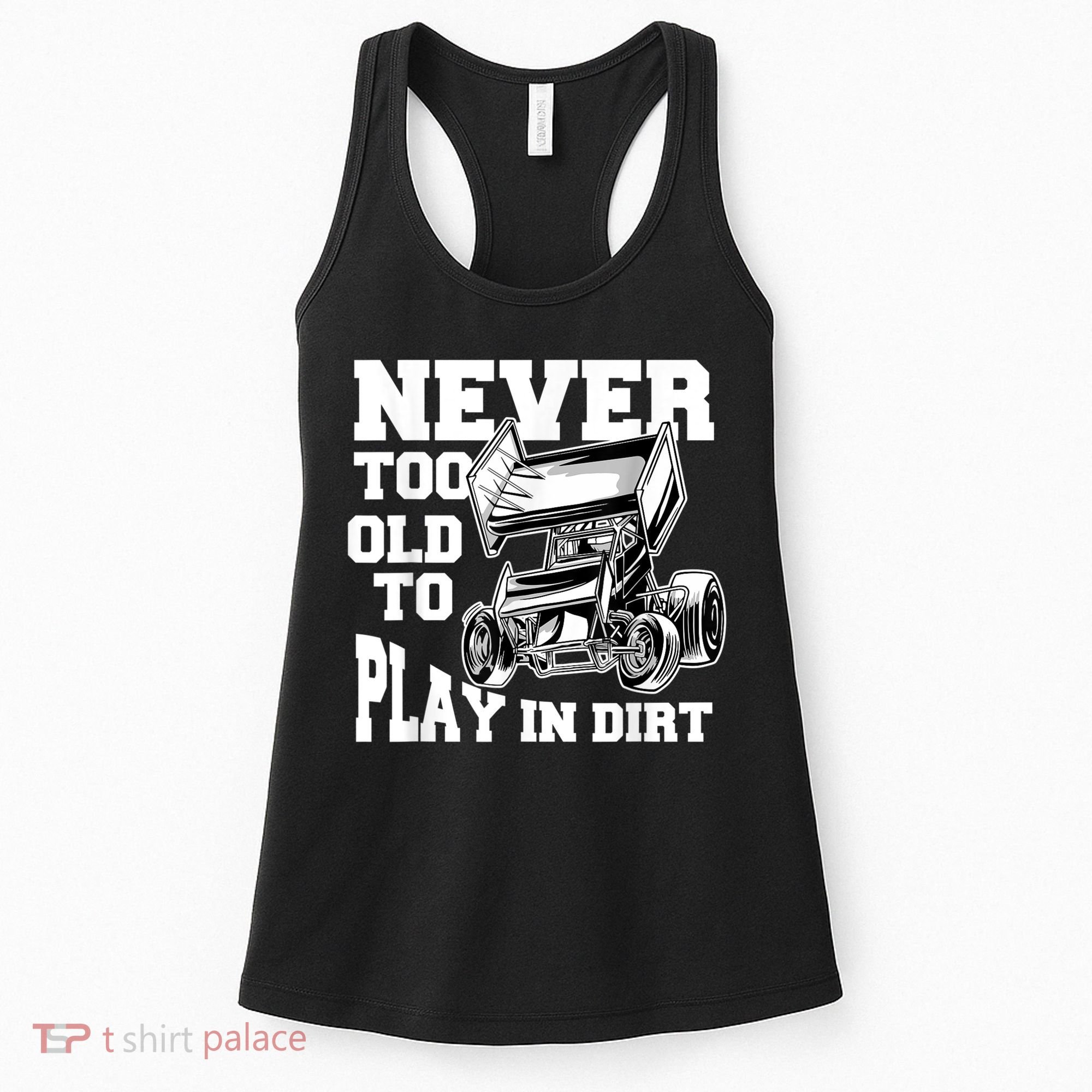 Mens Never Too Old To Play In Dirt Sprint Car Racing Lover Women's Tank Top