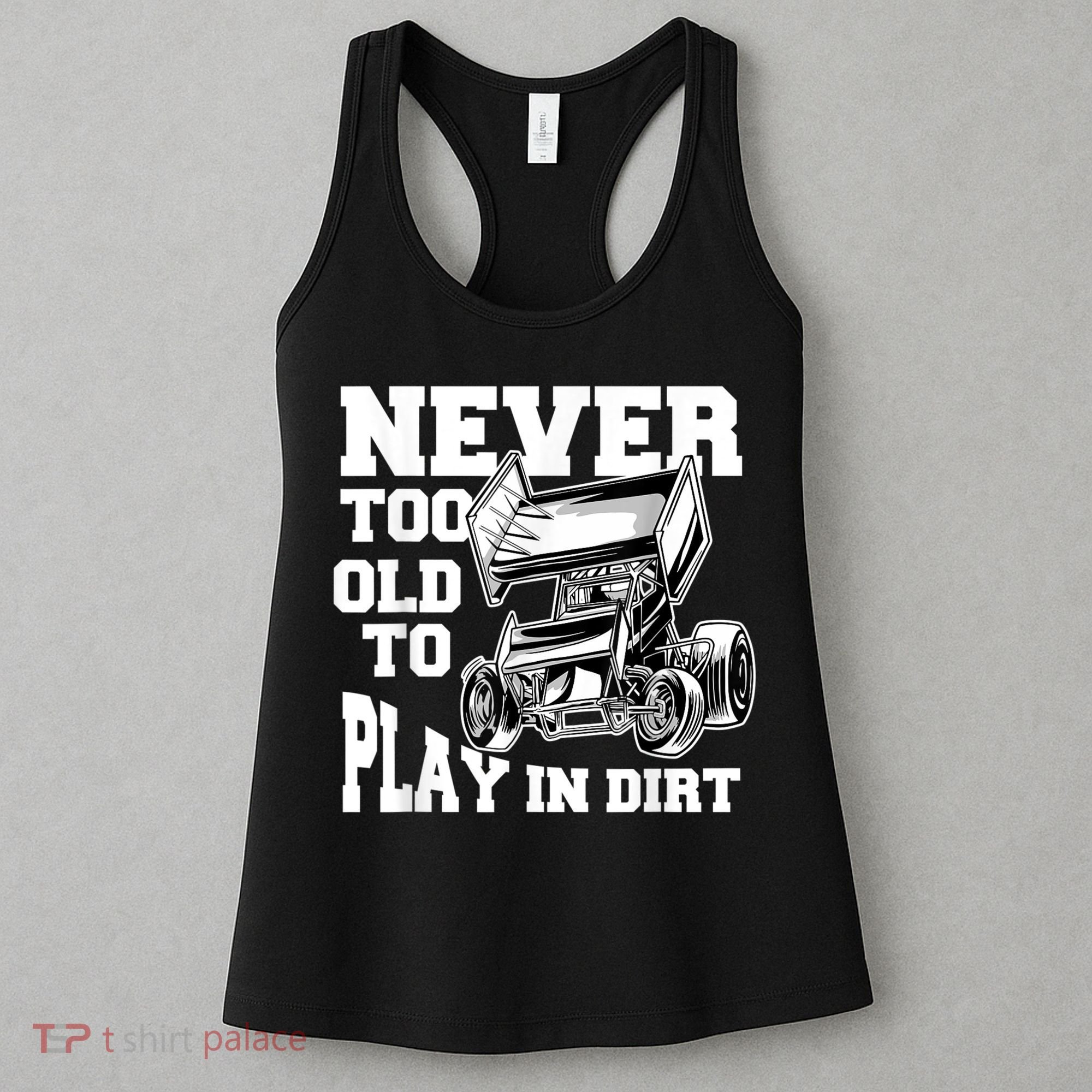 Mens Never Too Old To Play In Dirt Sprint Car Racing Lover Women's Tank Top
