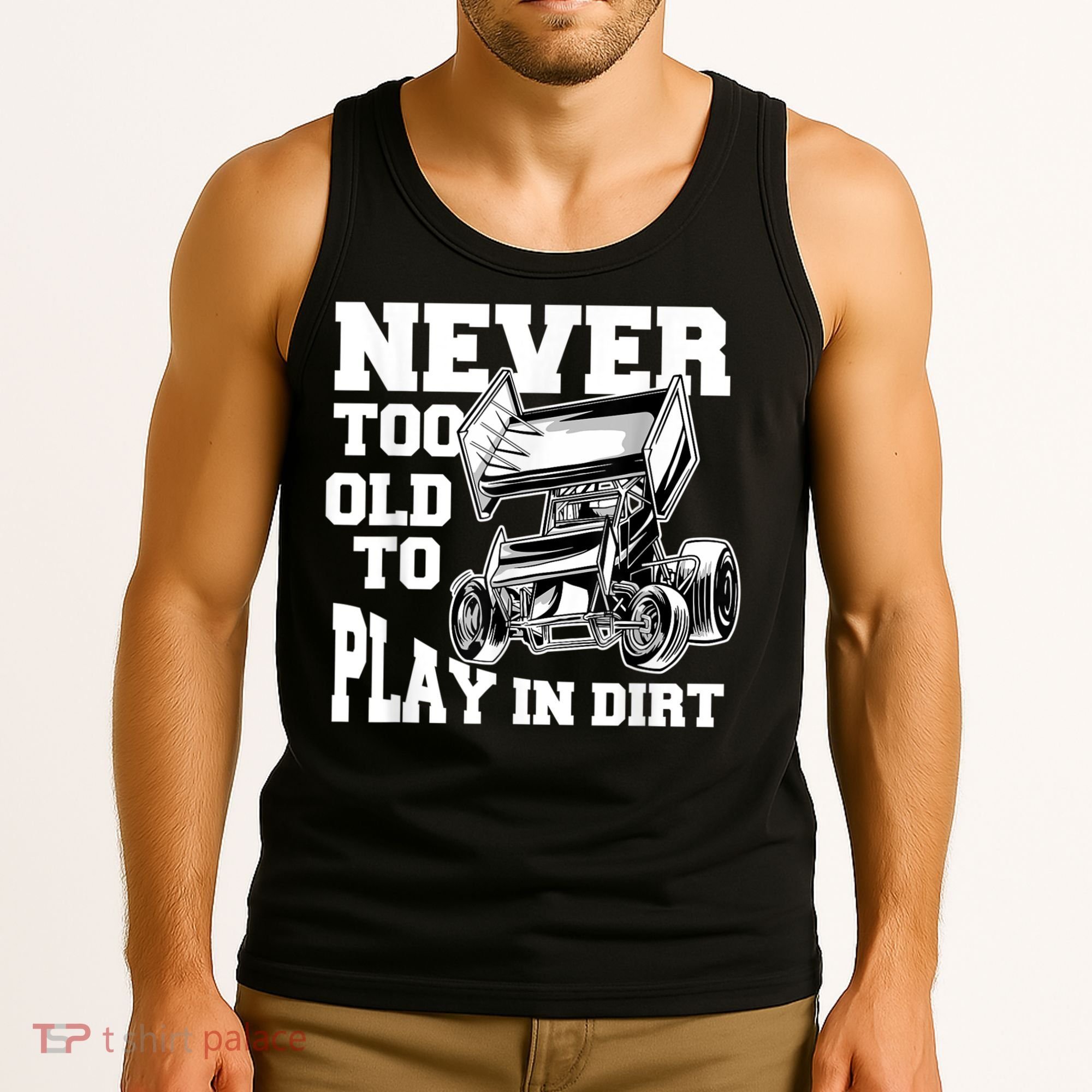 Mens Never Too Old To Play In Dirt Sprint Car Racing Lover Tank Top