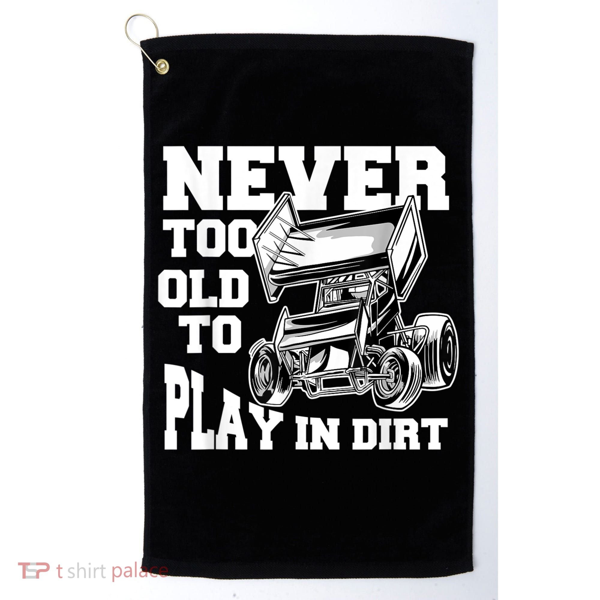 Mens Never Too Old To Play In Dirt Sprint Car Racing Lover Golf Towel