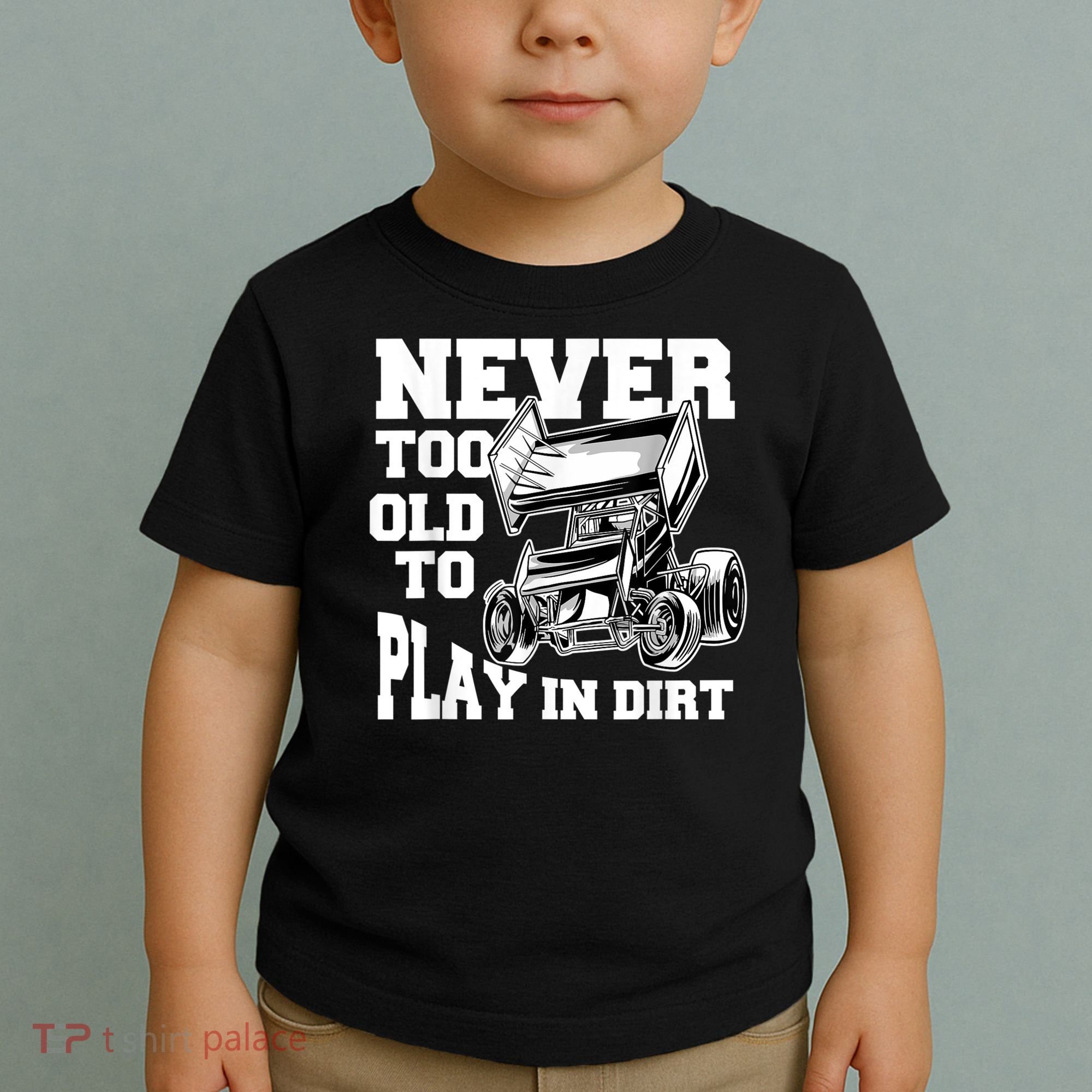 Mens Never Too Old To Play In Dirt Sprint Car Racing Lover Toddler T-Shirt
