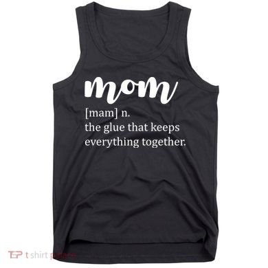 Mom Noun The Glue That Keeps Everything Together Tank Top