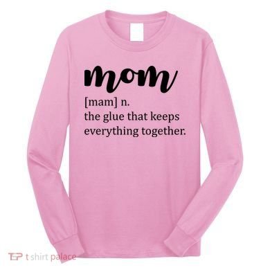Mom Noun The Glue That Keeps Everything Together Long Sleeve Shirt