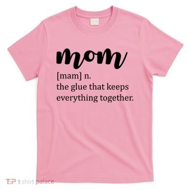 Mom Noun The Glue That Keeps Everything Together T-Shirt