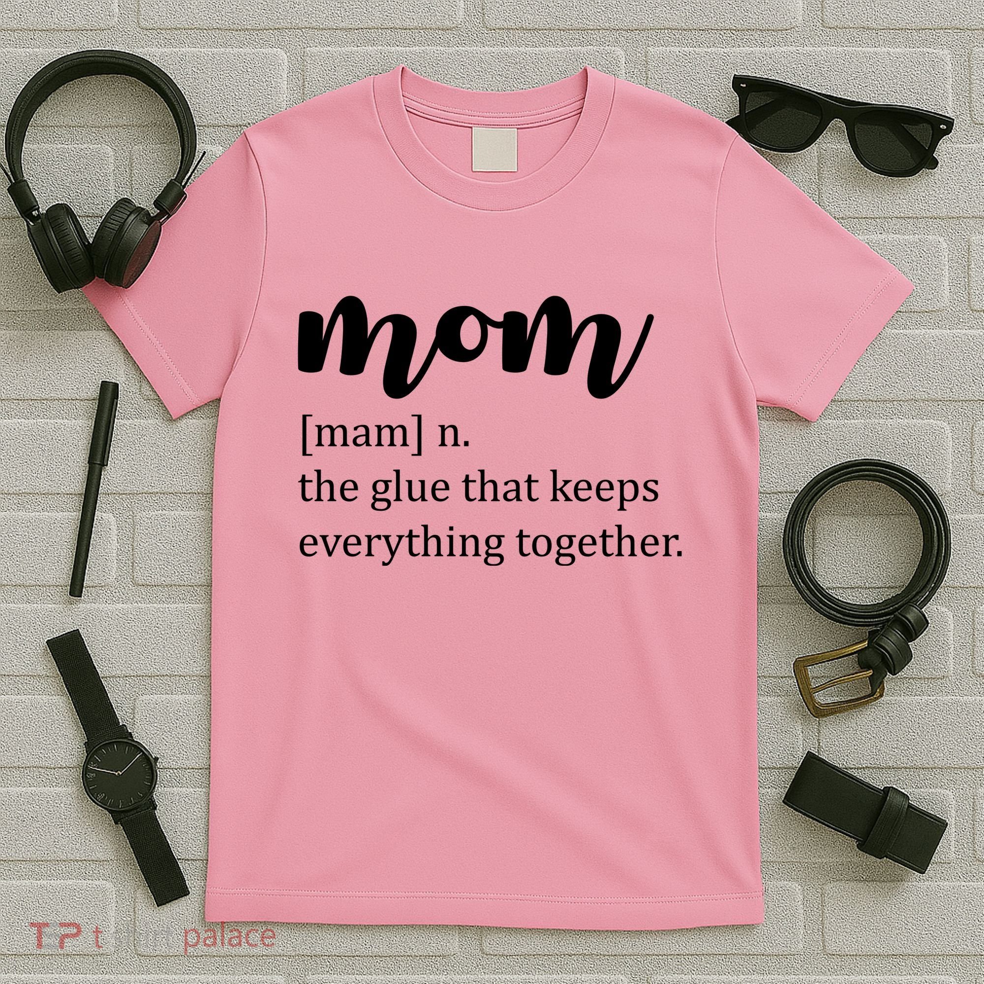 Mom Noun The Glue That Keeps Everything Together T-Shirt