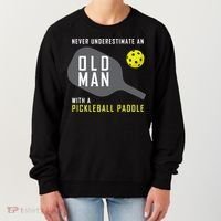 Mens Never Underestimate An Old Man Pickleball Paddle Gift TShirt Women's Sweatshirt thumb 0