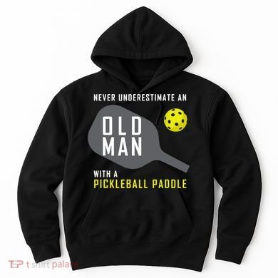 Mens Never Underestimate An Old Man Pickleball Paddle Gift TShirt Hoodie
