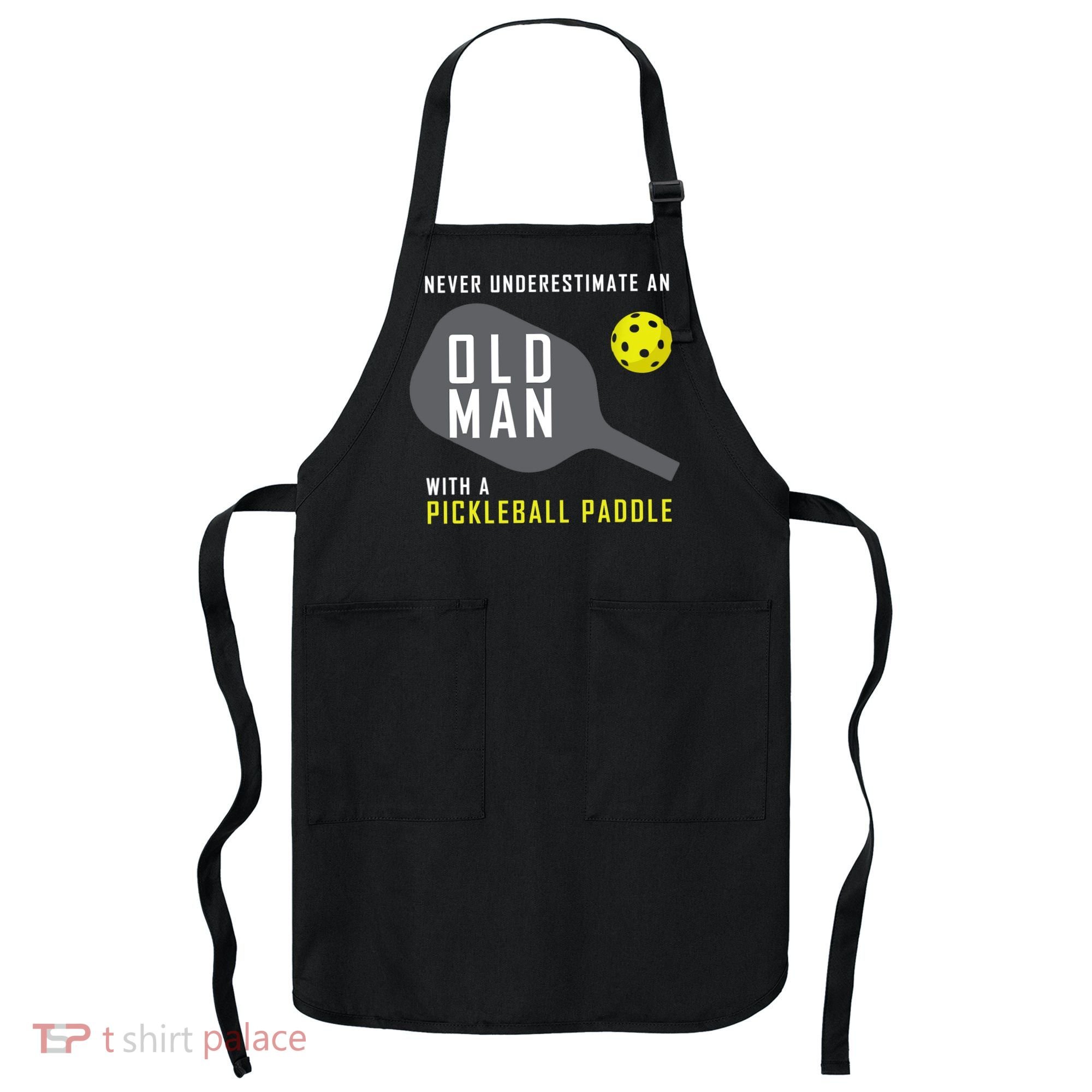 Mens Never Underestimate An Old Man Pickleball Paddle Gift TShirt Apron