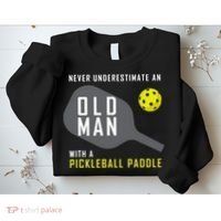 Mens Never Underestimate An Old Man Pickleball Paddle Gift TShirt Sweatshirt thumb 2