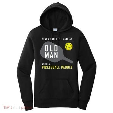 Mens Never Underestimate An Old Man Pickleball Paddle Gift TShirt Women's Hoodie