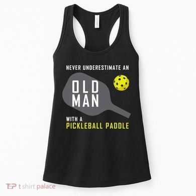 Mens Never Underestimate An Old Man Pickleball Paddle Gift TShirt Women's Tank Top