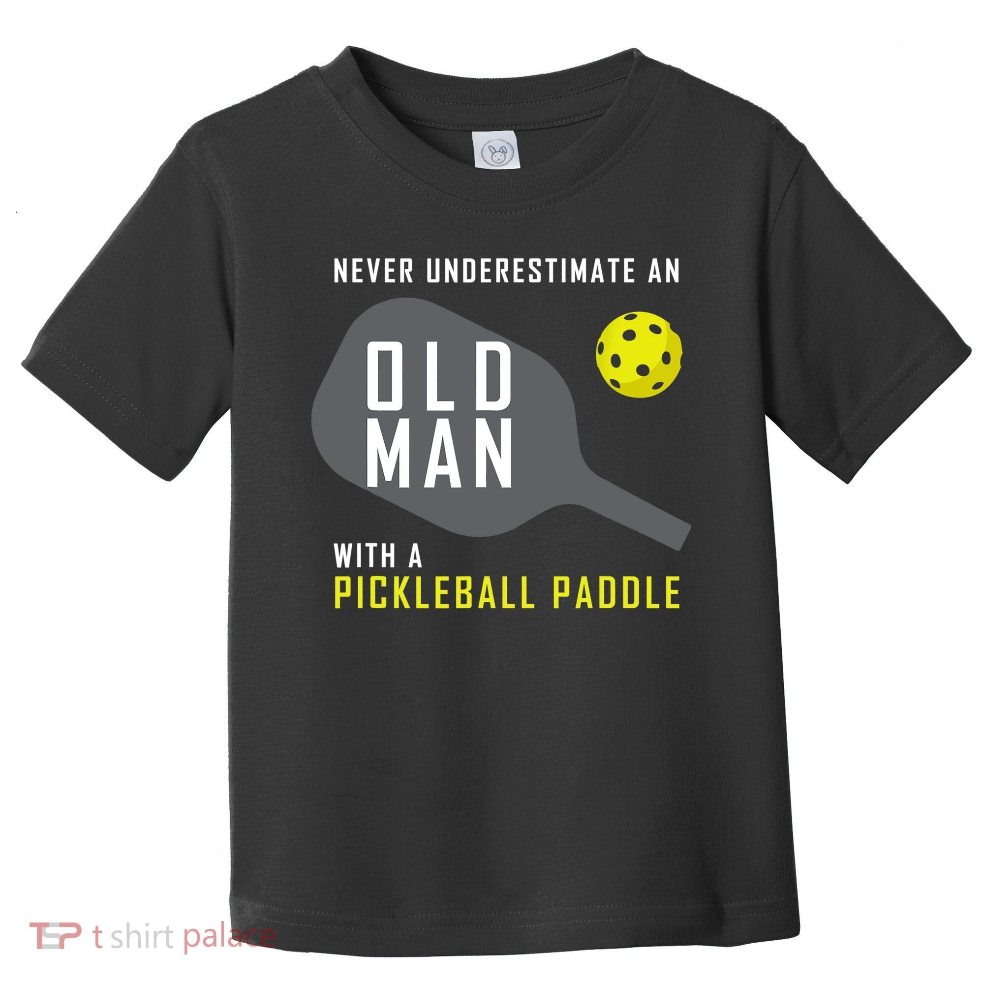 Mens Never Underestimate An Old Man Pickleball Paddle Gift TShirt Toddler T-Shirt