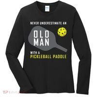 Mens Never Underestimate An Old Man Pickleball Paddle Gift TShirt Women's Long Sleeve Shirt thumb 0